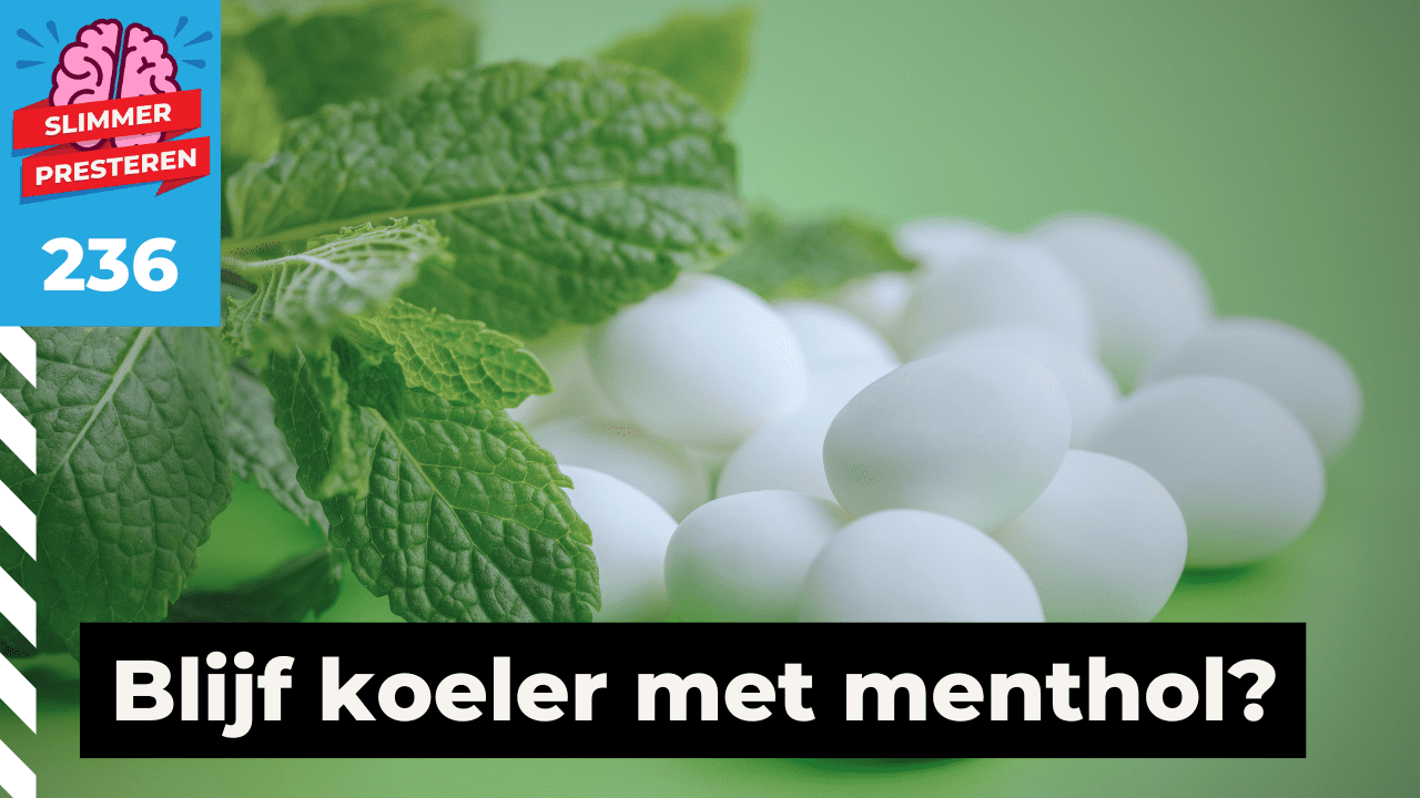 236. Slimmer presteren met menthol: zinvol of onzin?